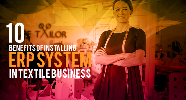 10 Benefits of Installing ERP System in Textile Business